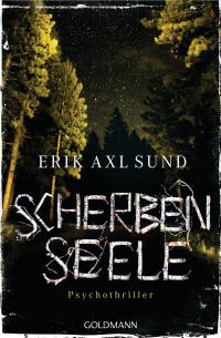Erik Axl Sund "Scherbenseele"  Goldmann Verlag 